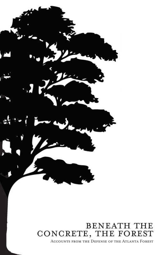 BENEATH THE CONCRETE, THE FOREST  ACCOUNTS FROM THE DEFENSE OF THE ATLANTA FOREST 